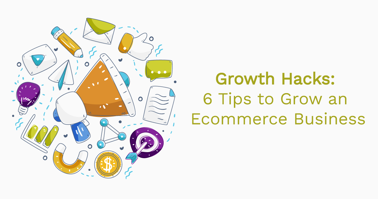 Growth Hacks: 6 Tips to Grow an Ecommerce Business