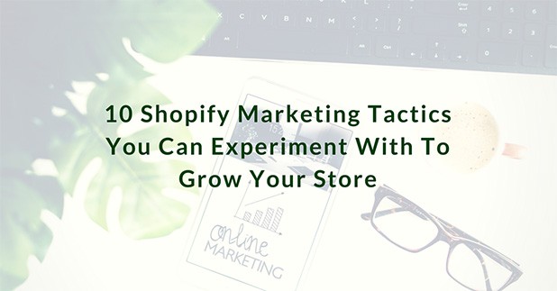 10 Shopify Marketing Tactics