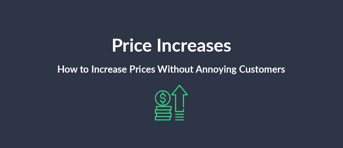 Price Increases How to Increase Prices Without Annoying Customers