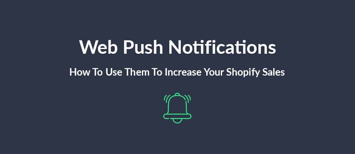 Web Push Notifications How To Use Them To Increase Your Shopify Sales