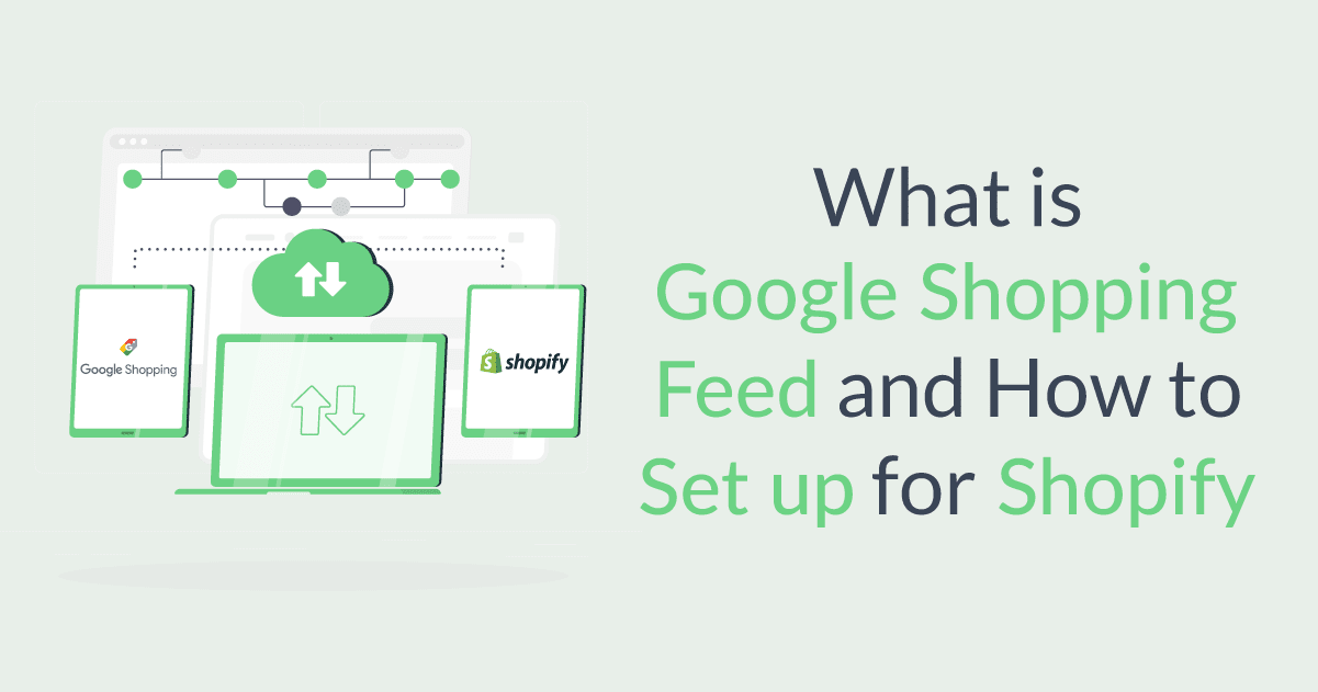 What Is Google Shopping Feed And How To Set Up For Shopify 