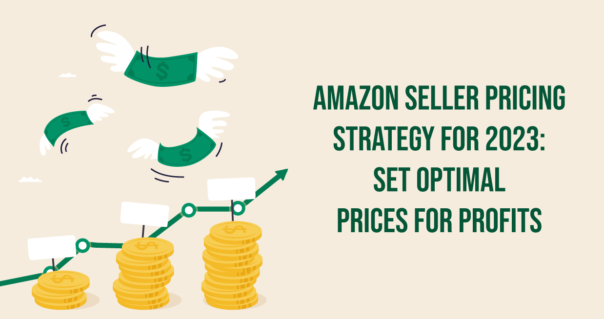 Amazon Seller Pricing Strategy For 2023: Set Optimal Prices For Profits