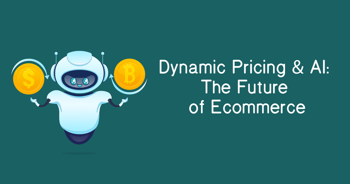 Dynamic Pricing & AI | The Future of Ecommerce Blog