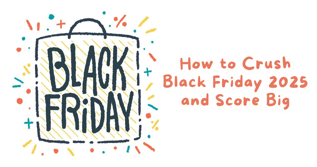 How To Crush Black Friday 2026 And Score Big How To Crush Black Friday 2025 And Score Big 